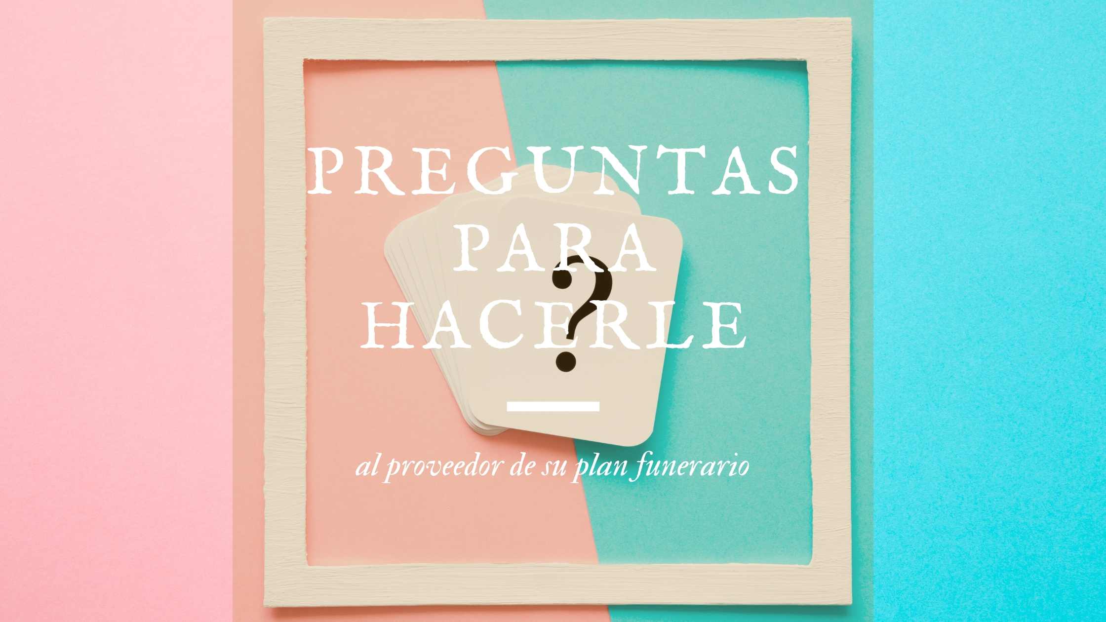 Preguntas para hacerle al proveedor de su plan funerario