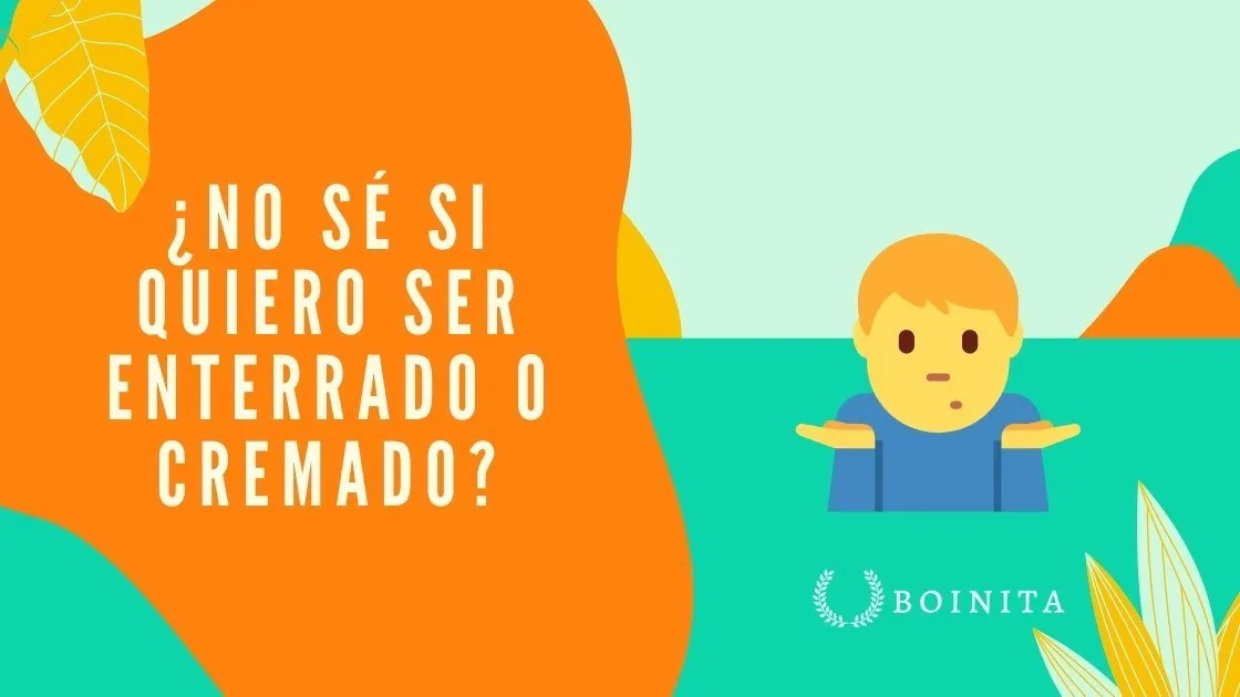 ¿No sé si quiero ser enterrado o cremado en mi funeral?