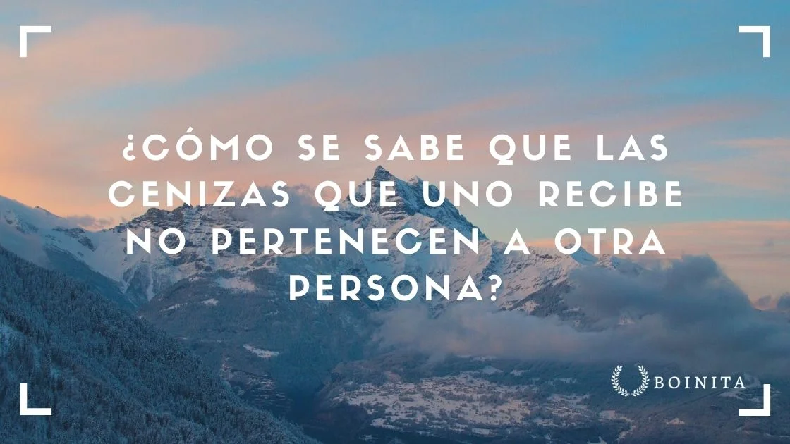 Cremar a un Familiar, ¿Cómo se sabe que las cenizas no pertenecen a otra persona?