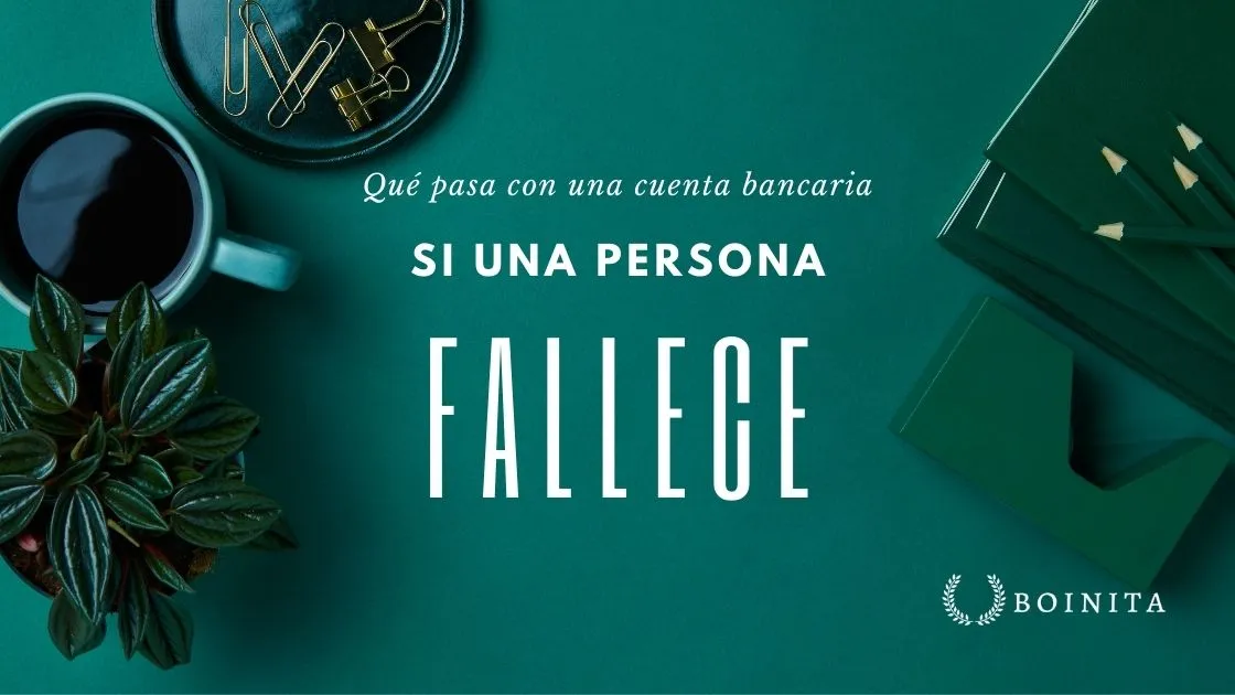 ¿Qué pasa con una cuenta bancaria si una persona fallece?