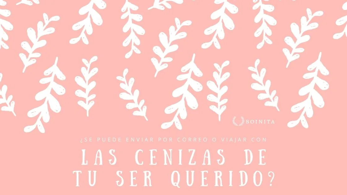 ¿Se Puede Enviar por Correo o Viajar con las Cenizas de tu Ser Querido?