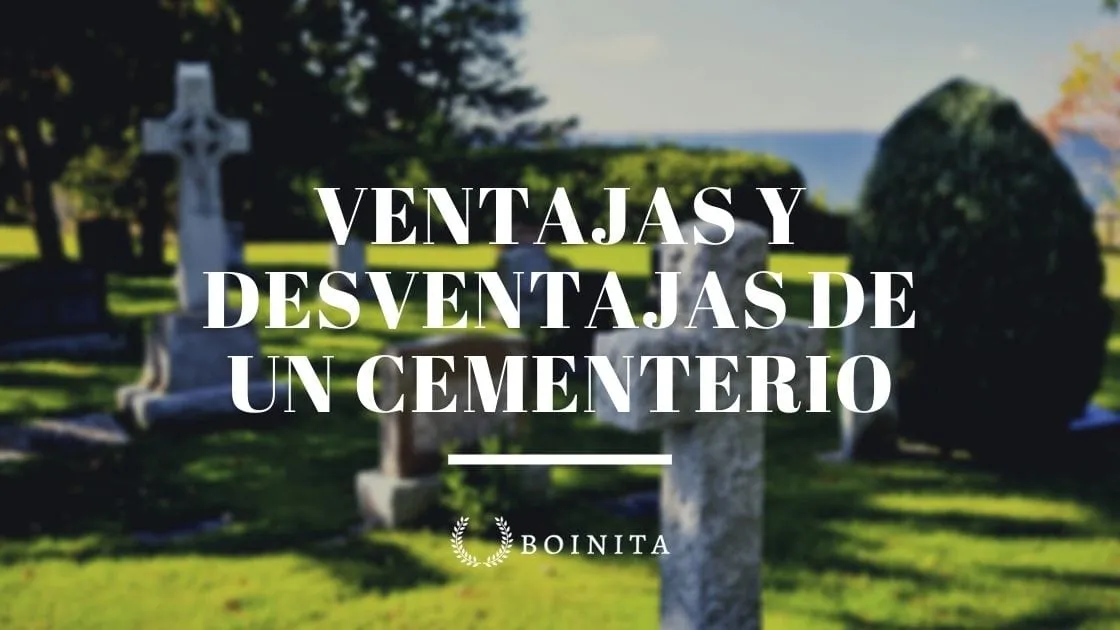 Ventajas y Desventajas de un Cementerio. Ahorrar dinero en un cementerio.