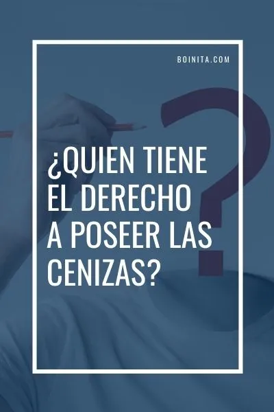 ¿Quién tiene el derecho a poseer cenizas de cremación? 