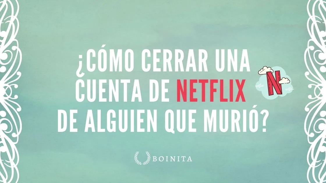 How to close a Netflix account of someone who died?