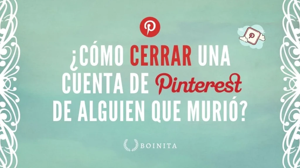 ¿Cómo cerrar una cuenta de Pinterest de alguien que murió?