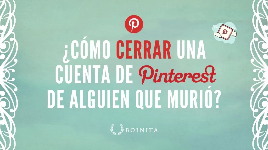 ¿Cómo cerrar una cuenta de Pinterest de alguien que murió?