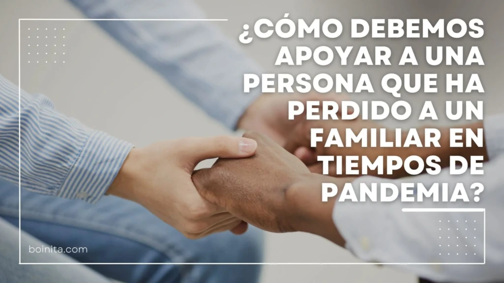 ¿Cómo debemos apoyar a una persona que ha perdido a un familiar en tiempos de pandemia?