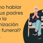 ¿Cómo hablar con tus padres sobre la organización y arreglos de su funeral?